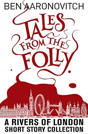Aaronovitch, Ben. Tales from the Folly - A Rivers of London Short Story Collection. Jabberwocky Literary Agency, Inc., 2020.