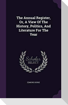 The Annual Register, Or, A View Of The History, Politics, And Literature For The Year