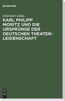Karl Philipp Moritz und die Ursprünge der deutschen Theaterleidenschaft