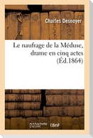 Le naufrage de la Méduse, drame en cinq actes