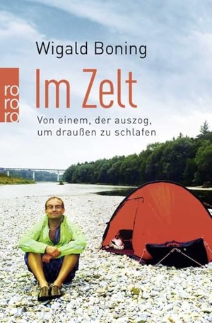 Boning, Wigald. Im Zelt - Von einem, der auszog, um draußen zu schlafen. Rowohlt Taschenbuch, 2016.