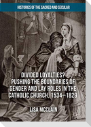 Divided Loyalties? Pushing the Boundaries of Gender and Lay Roles in the Catholic Church, 1534-1829