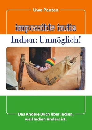 Panten, Uwe. Impossible India - Indien: Unmöglich! - Das Andere Buch über Indien, weil Indien Anders ist.. Books on Demand, 2018.