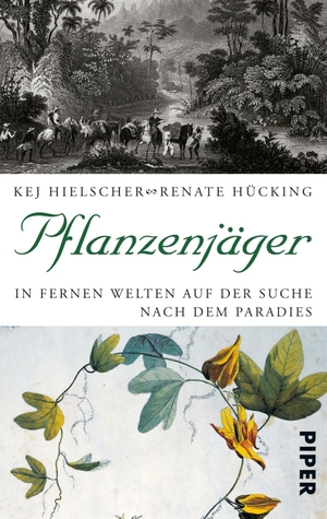 Hielscher, Kej / Renate Hücking. Pflanzenjäger - In fernen Welten auf der Suche nach dem Paradies. Piper Verlag GmbH, 2003.