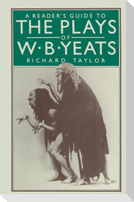 A Reader¿s Guide to the Plays of W. B. Yeats