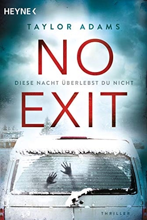 Adams, Taylor. No Exit - Diese Nacht überlebst du nicht - Thriller. Heyne Taschenbuch, 2019.
