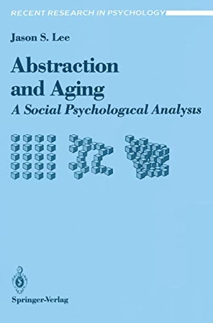 Lee, Jason S.. Abstraction and Aging - A Social Psychological Analysis. Springer New York, 1990.