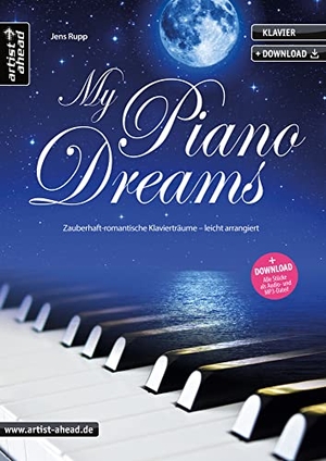 Rupp, Jens. My Piano Dreams - Zauberhaft-romantische Klavierträume - leicht arrangiert (inkl. Download). Artist Ahead Musikverlag, 2018.