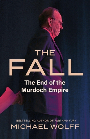 Wolff, Michael. The Fall - The End of the Murdoch Empire. Little, Brown Book Group, 2023.