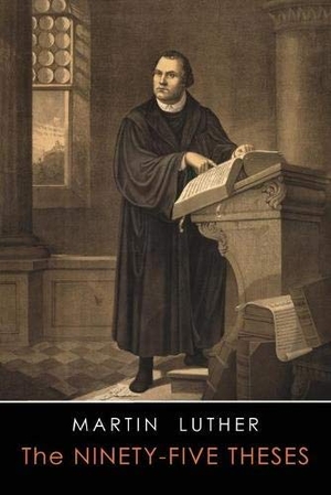Luther, Martin. The Ninety-Five Theses. Martino Fine Books, 2018.