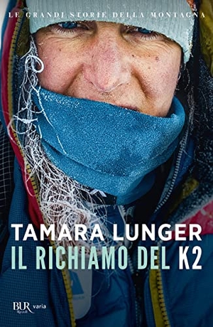 Lunger, Tamara. Il richiamo del K2. Le grandi storie della montagna. Rizzoli, 2023.