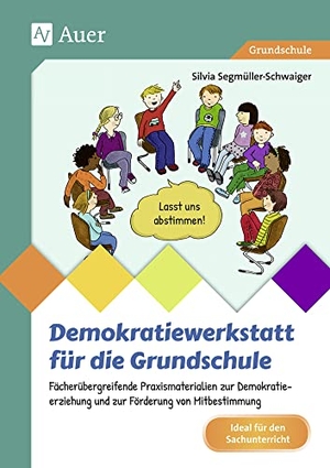 Segmüller-Schwaiger, Silvia. Demokratiewerkstatt für die Grundschule - Fächerübergreifende Praxismaterialien zur Demokratieerziehung und zur Förderung von Mitbestimmung (2. bis 4. Klasse). Auer Verlag i.d.AAP LW, 2018.