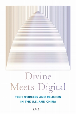 Di, Di. Divine Meets Digital - Tech Workers and Religion in the U.S. and China. Rutgers University Press, 2026.