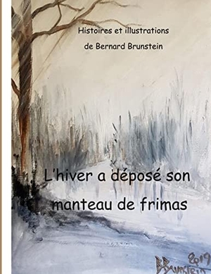 Brunstein, Bernard. L'Hiver a déposé son manteau de frimas. Books on Demand, 2022.