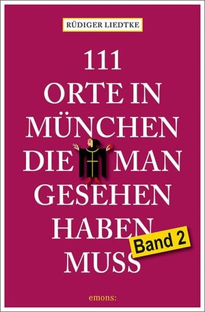 Liedtke, Rüdiger. 111 Orte in München, die man gesehen haben muss, Band 2 - Reiseführer. Emons Verlag, 2026.