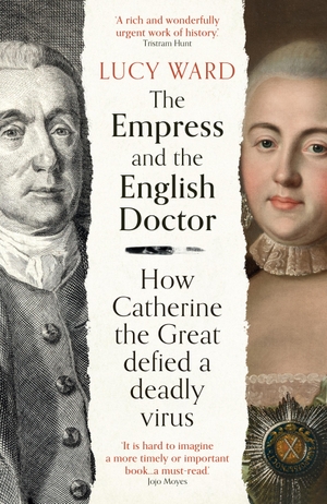 Ward, Lucy. The Empress and the English Doctor - How Catherine the Great defied a deadly virus. Oneworld Publications, 2023.