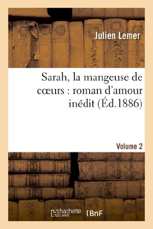 Lemer, Julien. Sarah, la mangeuse de coeurs - roman d'amour inédit. Volume 2. Hachette Livre, 2022.