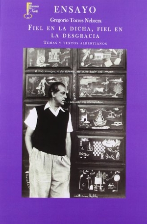 Torres Nebrera, Gregorio. Fiel en la dicha, fiel en la desgracia : temas y textos albertianos. Ediciones Xorki (Moldava SL), 2012.