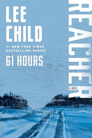 Child, Lee. 61 Hours - A Reacher Novel. Random House, 2025.