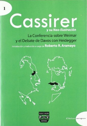 Heidegger, Martin / Ernst Cassirer. Cassirer y su neo-ilustración : la conferencia sobre Weimar y el debate de Davos con Heidegger. Plaza y Valdes, S.L., 2009.