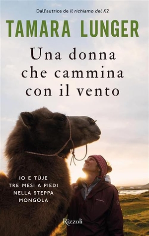 Lunger, Tamara. Una donna che cammina con il vento. Io e Tùje tre mesi a piedi nella steppa mongola. Rizzoli, 2026.