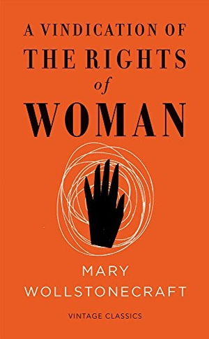 Wollstonecraft, Mary. A Vindication of the Rights of Woman. Random House UK Ltd, 2015.