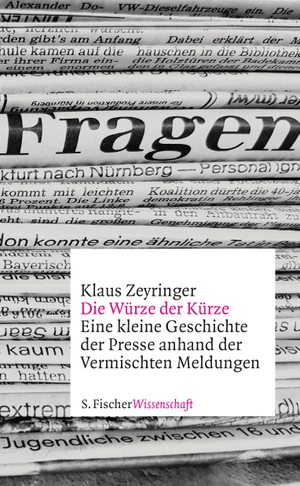 Zeyringer, Klaus. Die Würze der Kürze - Eine kleine Geschichte der Presse anhand der Vermischten Meldungen. FISCHER, S., 2022.