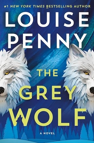 Penny, Louise. The Grey Wolf. St. Martin's Publishing Group, 2024.