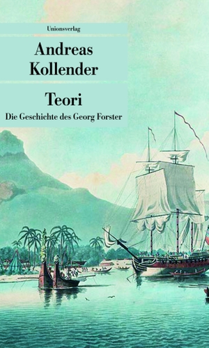 Kollender, Andreas. Teori - Die Geschichte des Georg Forster. Unionsverlag, 2013.