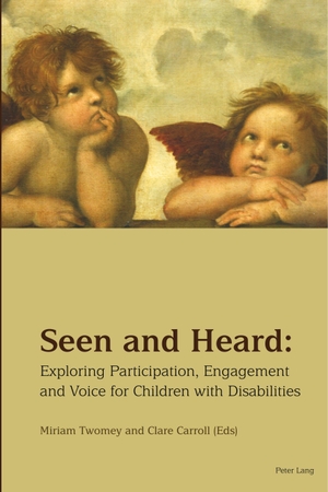 Carroll, Clare / Miriam Twomey (Hrsg.). Seen and Heard - Exploring Participation, Engagement and Voice for Children with Disabilities. Peter Lang, 2018.