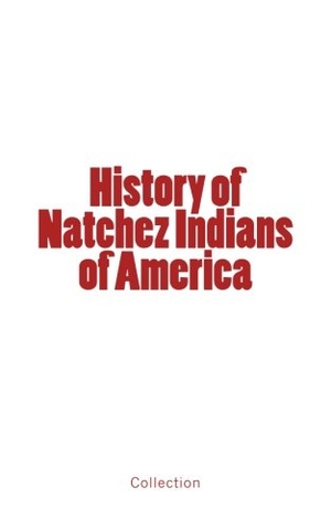 Collection. History of Natchez Indians of America. University of Washington Press, 2017.