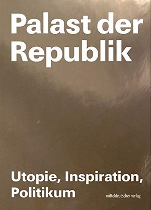 Kunsthalle Rostock / Elke Neumann (Hrsg.). Palast der Republik - Utopie, Inspiration und Politikum. Mitteldeutscher Verlag, 2019.