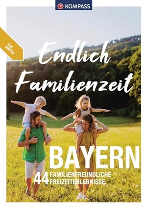Aigner, Lisa / Sippel, Werner et al. KOMPASS Endlich Familienzeit - Bayern - 44 Familienfreundliche Outdoorerlebnisse & Mikroabenteuer. Kompass Karten GmbH, 2024.