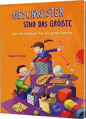 Geisler, Dagmar. Geschwister sind das Größte - Das Vorlesebuch für die ganze Familie | für Brüder, Schwestern und Eltern. Gabriel Verlag, 2023.