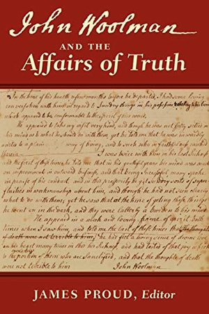 Proud, James / John Woolman. John Woolman and the Affairs of Truth. Inner Light Books, 2011.