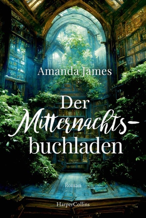 James, Amanda. Der Mitternachtsbuchladen - Roman | Über die heilende Kraft von Büchern | Magischer Realismus | Für Fans von Evie Woods. HarperCollins Taschenbuch, 2026.