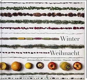 Müller, Cornelia. Winterweihnacht - Alte & neue Bräuche - Rezepte - kreative Ideen - Pflegendes - Sinnliches. Buch + Kunstvlg.Oberpfalz, 2022.