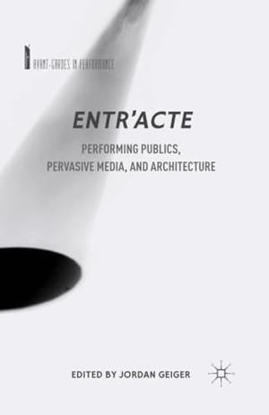 Geiger, J. (Hrsg.). Entr'acte - Performing Publics, Pervasive Media, and Architecture. Palgrave Macmillan US, 2015.