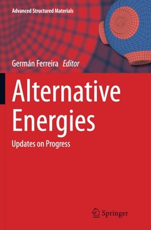 Ferreira, Germán (Hrsg.). Alternative Energies - Updates on Progress. Springer Berlin Heidelberg, 2016.