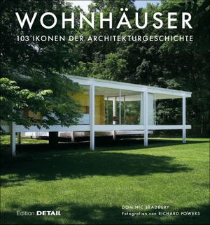 Bradbury, Dominic. Wohnhäuser - 103 Ikonen der Architekturgeschichte. DETAIL, 2018.