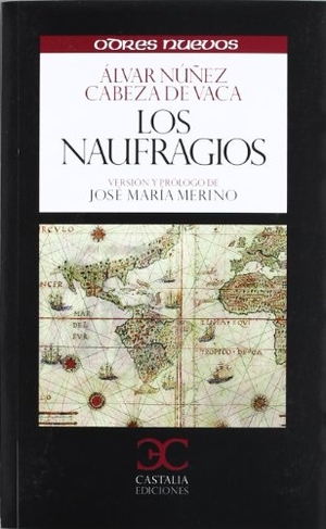 Merino, José María / Álvar Núñez Cabeza de Vaca. Los naufragíos. Castalia Ediciones, 2012.