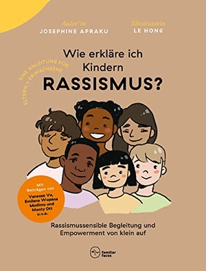Apraku, Josephine. Wie erkläre ich Kindern Rassismus? - Rassismussensible Begleitung und Empowerment von klein auf. Familiar Faces, 2021.