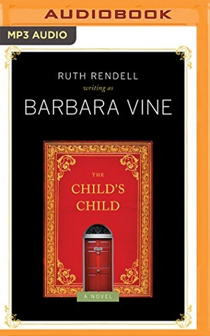 Vine, Barbara. CHILDS CHILD                 M. Brilliance Audio, 2016.