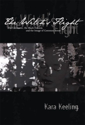 Keeling, Kara. The Witch's Flight - The Cinematic, the Black Femme, and the Image of Common Sense. Duke University Press, 2007.