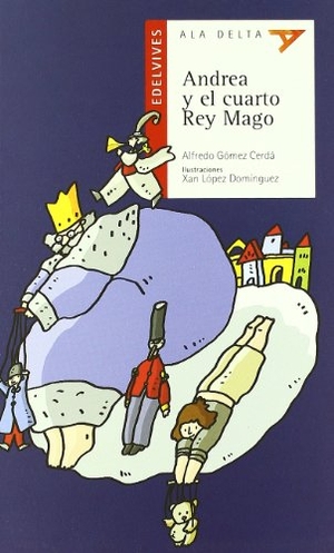 López Domínguez, Xan / Alfredo Gómez Cerdá. Andrea y el cuarto rey mago. Editorial Luis Vives (Edelvives), 2003.