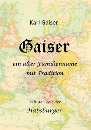 Gaiser, Karl. Gaiser - Ein alter Familienname mit Tradition, Herkunft und Verbreitung des Namens. tredition, 2021.