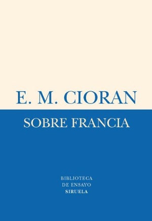 Cioran, E. M. / Carlos Manzano. Sobre Francia. Siruela, 2011.