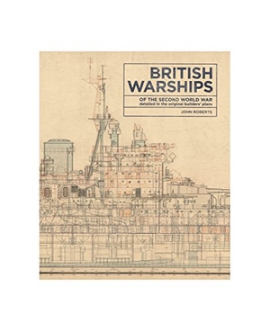 Roberts, John. British Warships of the Second World War - Detailed in the Original Builders' Plans. Naval Institute Press, 2017.