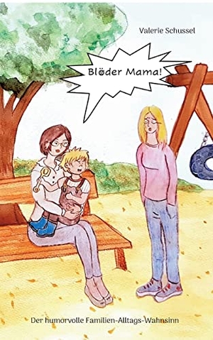 Schussel, Valerie. Blöder Mama! - Der humorvolle Familien-Alltags-Wahnsinn. Books on Demand, 2022.