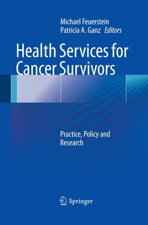 Ganz, Patricia A. / Michael Feuerstein (Hrsg.). Health Services for Cancer Survivors - Practice, Policy and Research. Springer New York, 2014.
